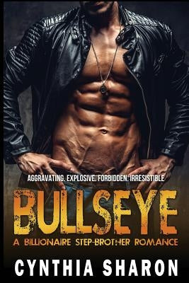 Bullseye: A Billionaire Stepbrother With Benefits Romance by Sharon, Cynthia