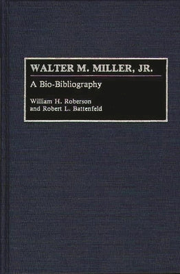 Walter M. Miller, Jr.: A Bio-Bibliography by Battenfeld, Robert L.