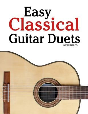 Easy Classical Guitar Duets: Featuring Music of Brahms, Mozart, Beethoven, Tchaikovsky and Others. in Standard Notation and Tablature by Marc