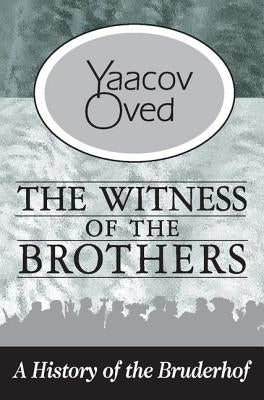 The Witness of the Brothers: A History of the Bruderhof by Oved, Yaacov