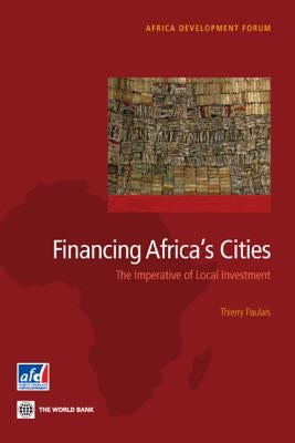 Financing Africa's Cities: The Imperative of Local Investment by Paulais, Thierry