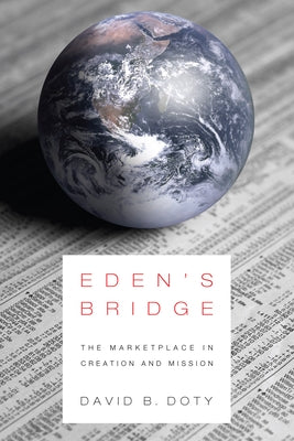 Eden's Bridge: The Marketplace in Creation and Mission by Doty, David B.