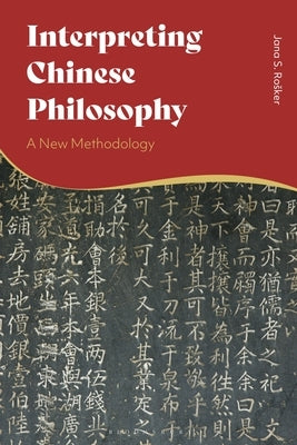 Interpreting Chinese Philosophy: A New Methodology by Rosker, Jana S.