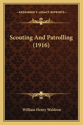 Scouting And Patrolling (1916) by Waldron, William Henry