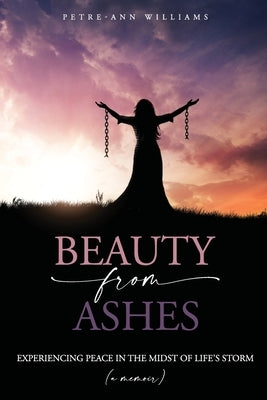Beauty from Ashes by Williams, Petre-Anne
