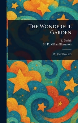 The Wonderful Garden by Nesbit, E. (Edith)