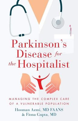 Parkinson's Disease for the Hospitalist: Managing the Complex Care of a Vulnerable Population by Gupta, Fiona