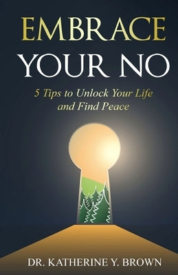 Embrace Your No by Brown, Katherine Y.