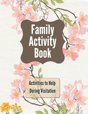 Family Activity Book: Activities to help during visitation by Rusk, Leah