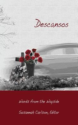 Descansos: Words from the Wayside by Carlson, Susannah