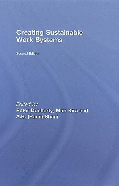 Creating Sustainable Work Systems: Developing Social Sustainability by Docherty, Peter