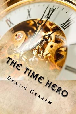 The Time Hero by Graham, Gracie J.