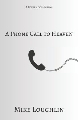 A Phone Call to Heaven by Loughlin, Mike