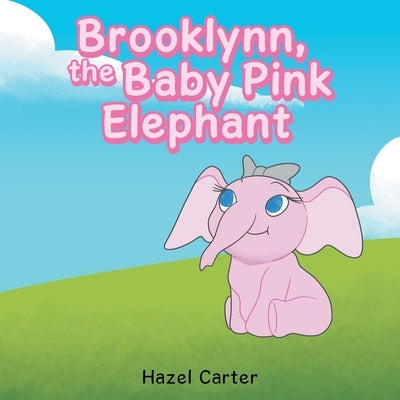 Brooklynn, the Baby Pink Elephant by Carter, Hazel