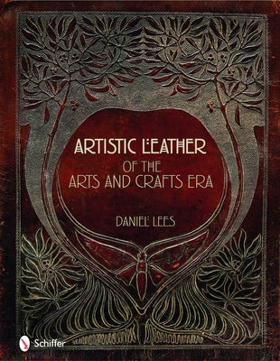 Artistic Leather of the Arts and Crafts Era by Lees, Daniel