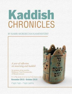 Kaddish Chronicles: Reflections on Eleven Months of Saying Kaddish by Kamenetzky, Rabbi Mordechai