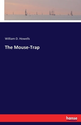 The Mouse-Trap by Howells, William D.