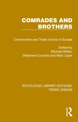 Comrades and Brothers: Communism and Trade Unions in Europe by Waller, Michael