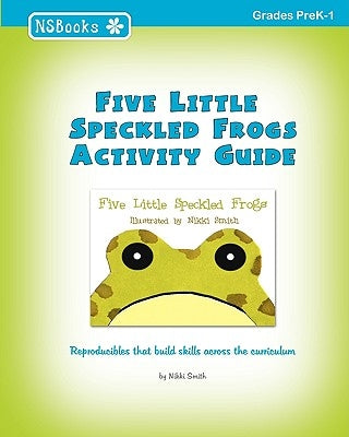 Five Little Speckled Frogs Activity Guide by Smith, Nikki