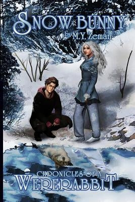 Snow Bunny: Chronicles of a Wererabbit by Zeman, M. y.