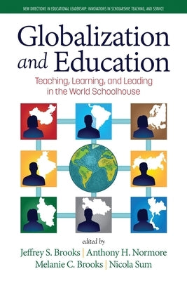 Globalization and Education: Teaching, Learning and Leading in the World Schoolhouse by Brooks, Jeffrey S.