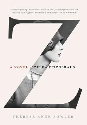 Z: A Novel of Zelda Fitzgerald by Fowler, Therese Anne