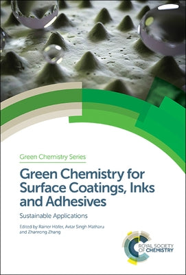 Green Chemistry for Surface Coatings, Inks and Adhesives: Sustainable Applications by Höfer, Rainer