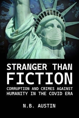 Stranger than Fiction: Corruption and Crimes Against Humanity in the Covid Era by Austin, N. B.