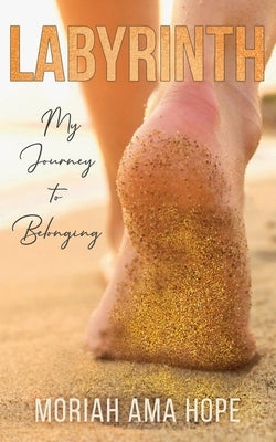 Labyrinth: My Journey to Belonging by Hope, Moriah Ama