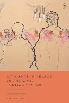 Litigants in Person in the Civil Justice System: In Their Own Words by Leader, Kate