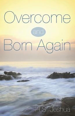Overcome and Born Again by Jeshua, H. S.
