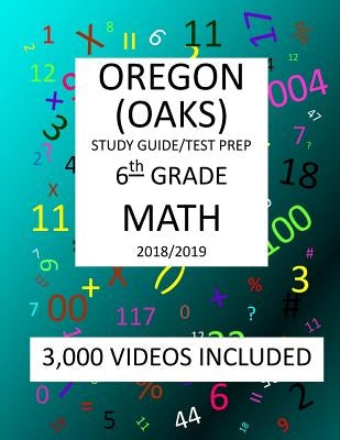 6th Grade OREGON OAKS, 2019 MATH, Test Prep: 6th Grade OREGON ASSESSMENT KNOWLEDGE and SKILLS TEST 2019 MATH Test Prep/Study Guide by Shannon, Mark