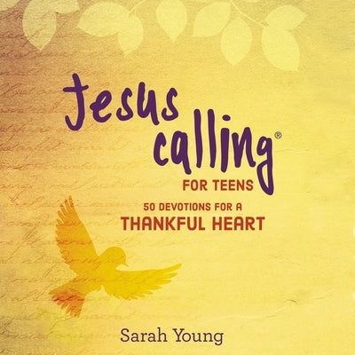 Jesus Calling for Teens: 50 Devotions for a Thankful Heart by Young, Sarah