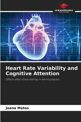 Heart Rate Variability and Cognitive Attention by Matos, Joana