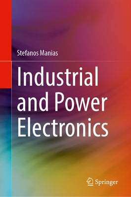 Industrial and Power Electronics by Manias, Stefanos