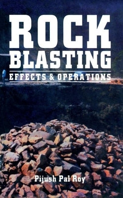 Rock Blasting: Effects and Operations by Roy, Pijush Pal