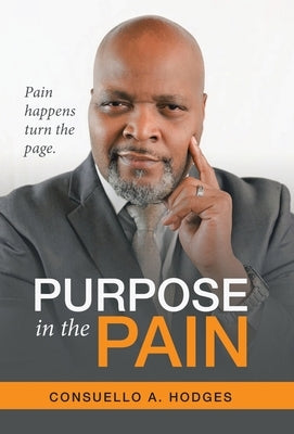 Purpose in the Pain: Pain Happens Turn the Page. by Hodges, Consuello A.