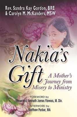 Nakia's Gift: A Mother's Journey from Misery to Ministry by Gordan, Sandra Kay