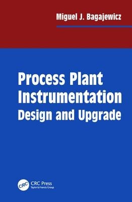Process Plant Instrumentation: Design and Upgrade by Bagajewicz, Miguel J.