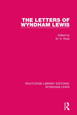 The Letters of Wyndham Lewis by Rose, W. K.