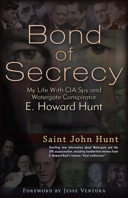 Bond of Secrecy: My Life with CIA Spy and Watergate Conspirator E. Howard Hunt by Hunt, Saint John