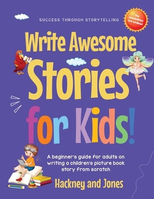 Write Awesome Stories for Kids: A Beginner's Guide for Adults on Writing a Children's Picture Book Story from Scratch (Early Years Workbook) by Jones, Hackney And
