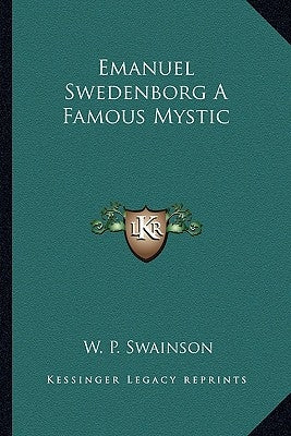 Emanuel Swedenborg A Famous Mystic by Swainson, W. P.