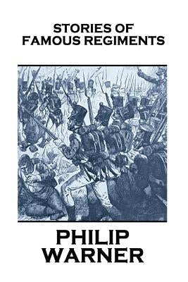 Phillip Warner - Stories Of Famous Regiments by Warner, Phillip