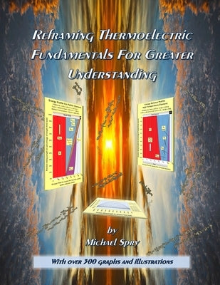 Reframing Thermoelectric Fundamentals For Greater Understanding by Spry, Michael B.
