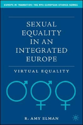 Sexual Equality in an Integrated Europe: Virtual Equality by Elman, R.