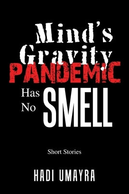 Mind's Gravity: Pandemic Has No Smell: Short Stories by Umayra, Hadi