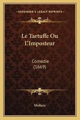 Le Tartuffe Ou L'Imposteur: Comedie (1669) by Moliere