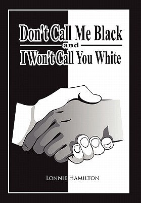 Don't Call Me Black And I Won't Call You White by Hamilton, Lonnie
