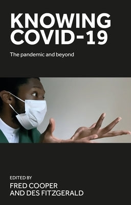 Knowing Covid-19: The Pandemic and Beyond by Cooper, Fred